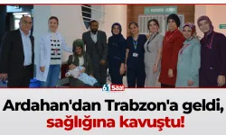 Ardahan'dan Trabzon'a geldi, sağlığına kavuştu!