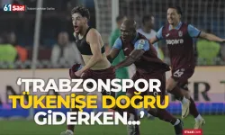 Trabzonspor ile ilgili flaş sözler:Tükenişe doğru giderken...