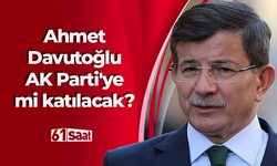 Ahmet Davutoğlu AK Parti'ye mi katılacak?