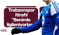 Trabzonspor itirafı! "Benimle ilgileniyorlar..."