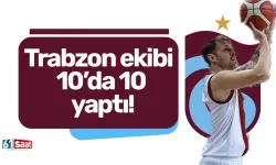 Trabzon ekibi 10’da 10 yaptı!