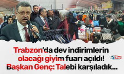 Trabzon’da dev indirimlerin olacağı giyim fuarı açıldı! Başkan Genç: Talebi karşıladık