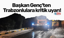 Başkan Genç'ten Trabzonlulara kritik uyarı!