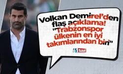 Volkan Demirel’den flaş açıklama! "Trabzonspor ülkenin en iyi takımlarından biri"