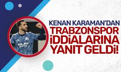 Kenan Karaman'dan Trabzonspor iddialarına yanıt geldi!