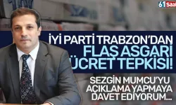 İYİ Parti Trabzon’dan flaş asgari ücret tepkisi! “Sezgin Mumcu’yu açıklama yapmaya davet ediyorum…”