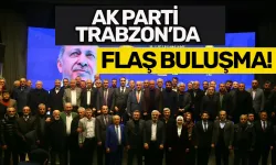 AK Parti Trabzon’da kongre öncesi flaş buluşma! Ortak akıl…