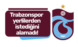 Trabzonspor yerlilerden istediğini alamadı!