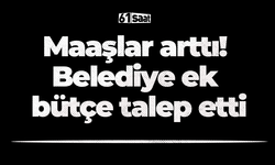 Maaşlar arttı! Belediye ek bütçe talep etti