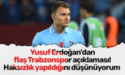 Yusuf Erdoğan'dan flaş Trabzonspor açıklaması! Haksızlık yapıldığını düşünüyorum