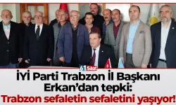 İYİ Parti Trabzon İl Başkanı Erkan’dan tepki: Trabzon sefaletin sefaletini yaşıyor!