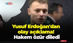 Yusuf Erdoğan'dan olay açıklama! Hakem özür diledi