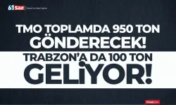 TMO 950 ton gönderecek, Trabzon'a da 100 ton gelecek...