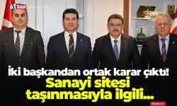 İki başkandan ortak karar çıktı! Sanayi sitesi taşınmasıyla ilgili...