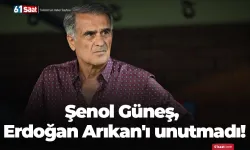 Şenol Güneş, Erdoğan Arıkan'ı unutmadı!