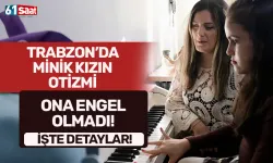 Trabzon'da minik kızın otizmi ona engel olmadı