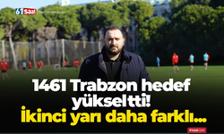 1461 Trabzon hedef yükseltti! İkinci yarı daha farklı...