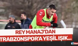 Manaj'dan Trabzonspor'a yeşil ışık yandı...