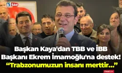 Başkan Kaya'dan TBB ve İBB Başkanı Ekrem İmamoğlu'na destek! “Trabzon'umuzun insanı merttir…”