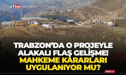 Trabzon'da o projeyle alakalı flaş gelişme! "Mahkeme kararı uygulanıyor mu?"