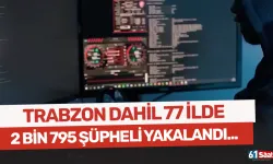 Trabzon dahil 77 ilde uyuşturucuya geçit yok! 2 bin 795 şüpheli yakalandı