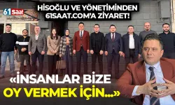 Başkan Hisoğlu ve yönetiminden 61saat'e ziyaret! "İnsanlar bize oy vermek için..."