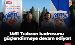 1461 Trabzon kadrosunu güçlendirmeye devam ediyor!