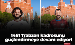 1461 Trabzon kadrosunu güçlendirmeye devam ediyor!