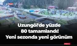 Uzungöl'de yüzde 80 tamamlandı! Yeni sezonda yeni görünüm