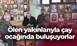 Ölen yakınlarıyla çay ocağında buluşuyorlar