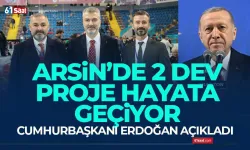 Trabzon Arsin'de 2 dev proje hayata geçiyor... Cumhurbaşkanı Erdoğan açıkladı...