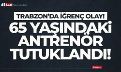 Trabzon'da iğrenç olay! 65 yaşındaki antrenör tutuklandı...