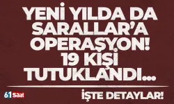 Yeni yılda da Sarallar'a operasyon! 19 şüpheli tutuklandı...