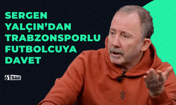 Sergen Yalçın'dan Trabzonsporlu futbolcuya davet