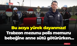 Bu acıya yürek dayanmaz! Trabzon mezunu polis memuru bebeğine anne sütü götürürken...