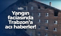 Yangın faciasından Trabzon'a acı haberler!