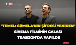 "Temel: Sümela'nın Şifresi Yeniden" sinema filminin galası Trabzon'da yapıldı