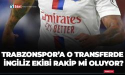 Trabzonspor’a o transferde İngiliz ekibi rakip mi oluyor?