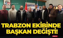 Trabzon ekibinde Başkan değişti!