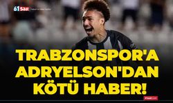 Trabzonspor'a Adryelson'dan kötü haber!