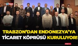 Trabzon’dan Endonezya’ya ticaret köprüsü kuruluyor!