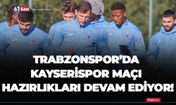 Trabzonspor’da Kayserispor maçı hazırlıkları devam ediyor!