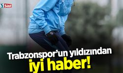 Trabzonspor'un yıldızından iyi haber!