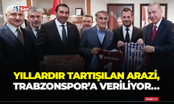 Yıllardır tartışılan arazi Trabzonspor'a veriliyor