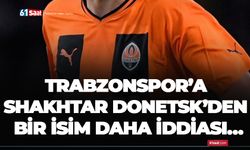 Trabzonspor’a Shakhtar Donetsk’den bir isim daha iddiası…