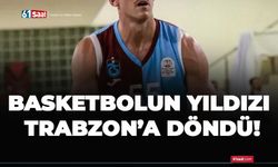 Basketbolun yıldızı Trabzon’a döndü!