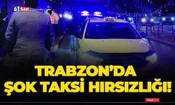 Trabzon’da şok taksi hırsızlığı!