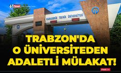 Trabzon'da o üniversiteden adaletli mülakat!