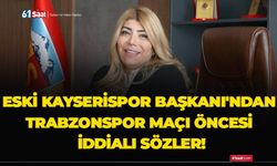 Eski Kayserispor Başkanı'ndan Trabzonspor maçı öncesi iddialı sözler!