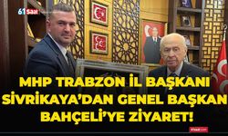 MHP Trabzon İl Başkanı Sivrikaya’dan Genel Başkan Bahçeli’ye ziyaret